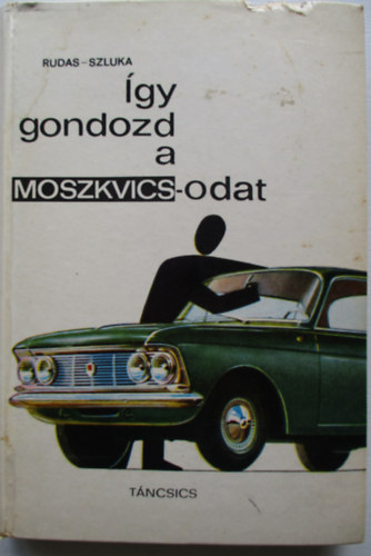 �gy gondozd a Moszkvicsodat