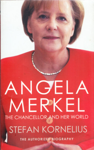 Angela Merkel - The Chancellor and her world