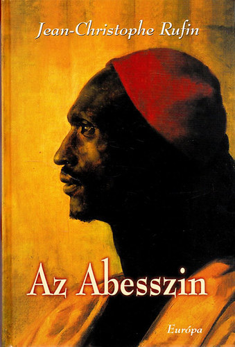 Az Abesszin JEAN-BAPTISTE PONCET, A NGUS LTAL FELSGHEZ, XIV. LAJOS KIRLYHOZ KLDTT KVET KALANDOS UTAZSAINAK TRTNETE