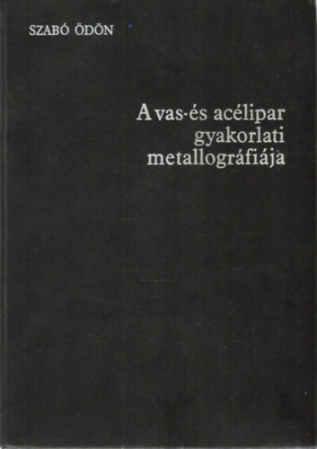 Szab� �d�n - A vas- �s ac�lipar gyakorlati metallogr�fi�ja