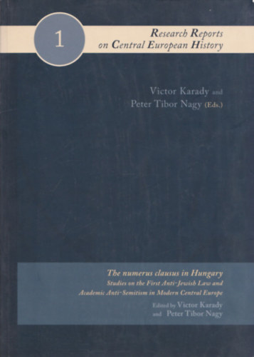 The numerus clausus in Hungary (Studies on the First Anti-Jewish Law and Academic Anti-Semitism in Modern Central Europe)