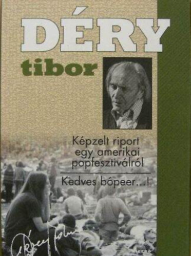 Szerz Dry Tibor - Kpzelt riport egy amerikai popfesztivlrl/Kedves bpeer...!