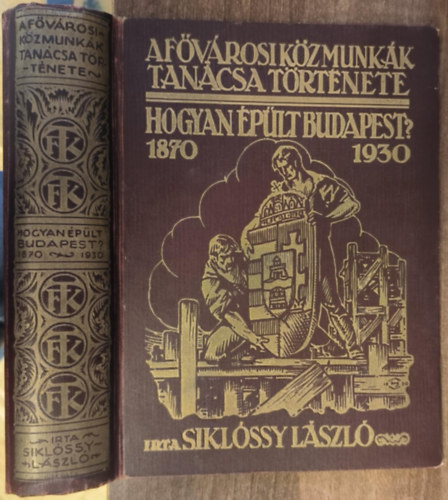 Hogyan �p�lt Budapest? 1870-1930 (A f�v�rosi k�zmunk�k tan�csa t�rt�nete)