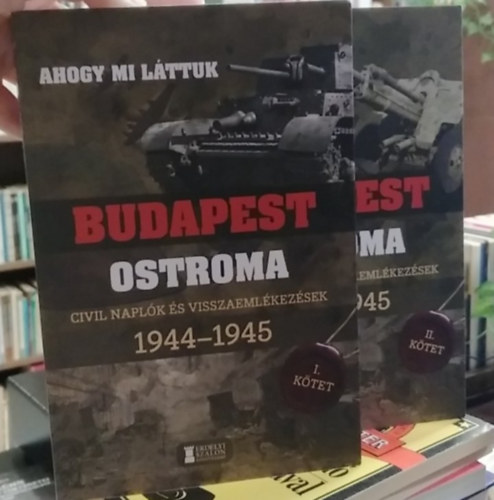 Mih�lyi Bal�zs  (Szerk.) - Ahogy mi l�ttuk - Budapest ostroma I-II. k�tet - Civil napl�k �s visszaeml�kez�sek 1944-1945