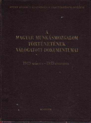 A magyar munksmozgalom trtnetnek vlogatott dokumentumai 6/A (1919 mrcius - 1919 augusztus)