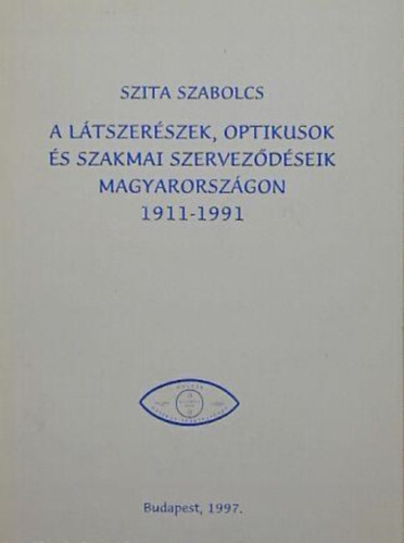 A ltszerszek, optikusok s szakmai szervezdseik Magyarorszgon 1911-1991
