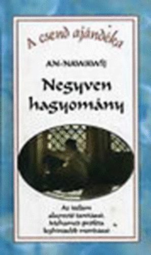 Negyven hagyomny (Az iszlm alapvet tantsai, Mohamed prfta leghresebb mondsai)