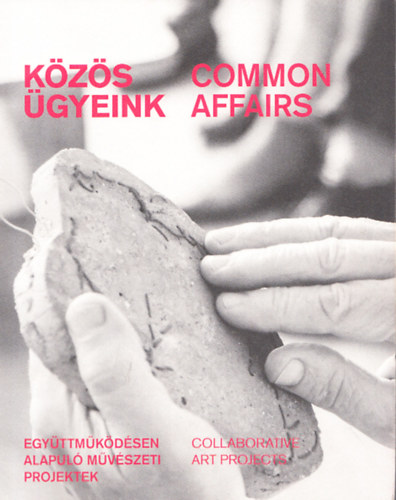 Kzs gyeink (Egyttmkdsen alapul mvszeti projektek) - Common affairs (Collaborative art projects) (dediklt?)