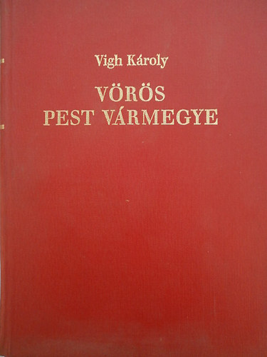 Vigh Kroly - Vrs Pest Vrmegye (Pest megye mltjbl 4.)