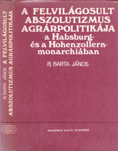 A felvilgosult abszolutizmus agrrpolitikja a Habsburg- s a Hohenzollern-monarchiban