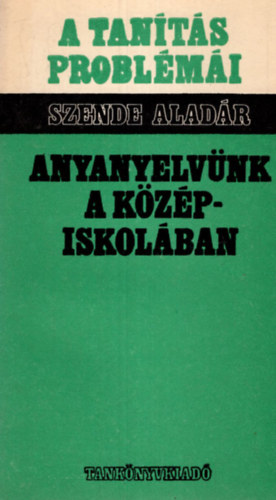 Szende Aladr - Anyanyelvnk a kzpiskolban