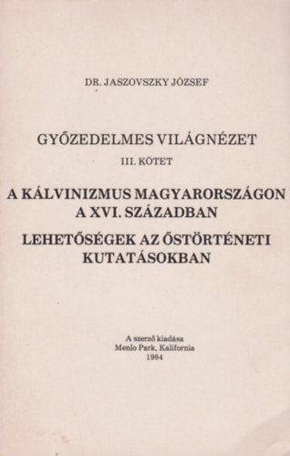 Gyzedelmes vilgnzet III. - A Klvinizmus Magyarorszgon a XVI. szzadban - Lehetsgek az strtneti kutatsokban