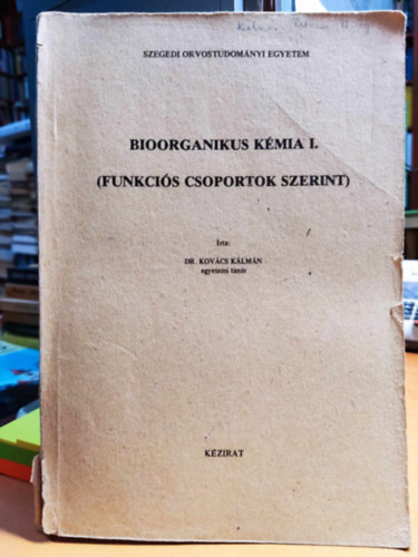 Dr. Kovcs Klmn - Bioorganikus kmia I. (Funkcis csoportok szerint) - Szegedi Orvostudomnyi Egyetem