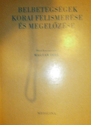 Magyar Imre (szerk.) - Belbetegségek korai felismerése és megelőzése