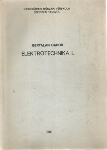 Elektrotechnika I. (K�nny�ipari M�szaki Iskola G�p�szeti Tansz�k)