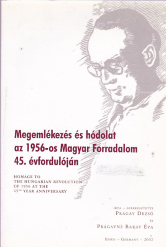 Prgayn Bakay va Prgay Dezs - Megemlkezs s hdolat az 1956-os Magyar Forradalom 45. vforduljn - Homage to the hungarian revolution of the 1956 at the 45th year anniversary