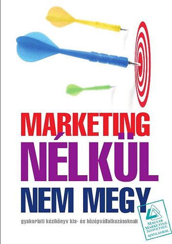 Dr. Br Pter  (szerk.) - Marketing nlkl nem megy