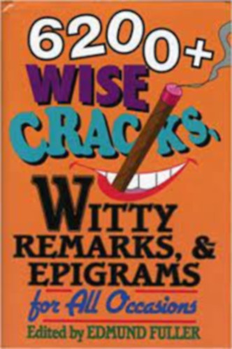 6200+ Wise Cracks, Witty Remarks, & Epigrams for all occasions