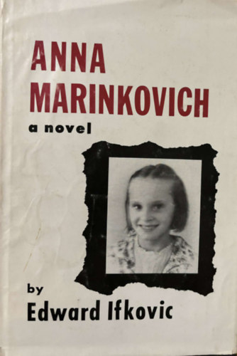 Edward Ifkovic - Anna Marinkovich: A Novel