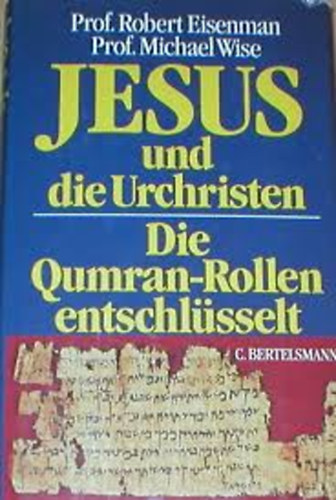 Robert ; Wise, Michael Owen: Eisenman - Jesus und die Urchristen : Die Qumran-Rollen entschlüsselt