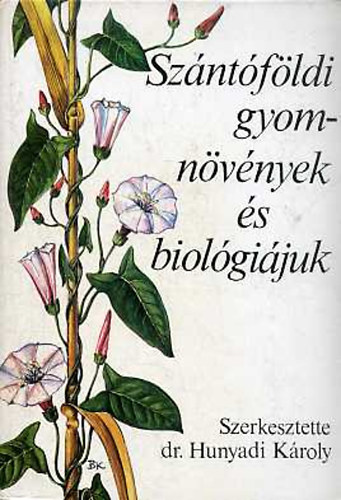 Hunyadi Károly dr. szerk. - Szántóföldi gyomnövények és biológiájuk
