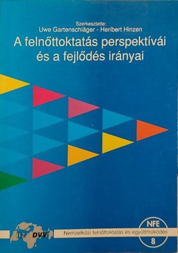 Peter Faulstich, Peter Krug, Christine Zeuner, Peter Kiefer, Andr Bssing, Uwe Gartenschlger, Heribert Hinzen Hans Georg Ll - A felnttoktats perspektvi s a fejlds irnyai