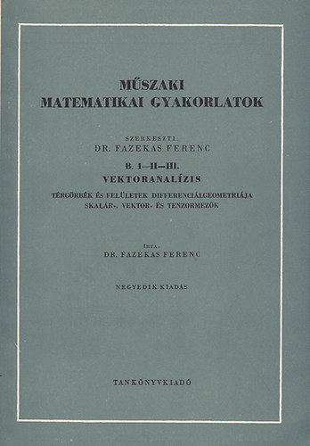 Mszaki Matematikai gyakorlatok: B. I-II-III. Vektoranalzis