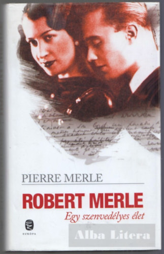 Robert Merle - Egy szenvedlyes let