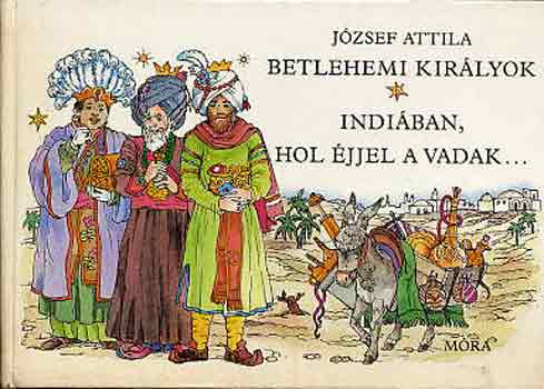 Jzsef Attila - Betlehemi kirlyok-Indiban, hol jjel a vadak...