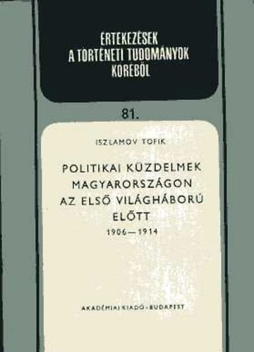 Iszlamov Tofik - Politikai kzdelmek Magyarorszgon az els vilghbor eltt 1906-1914