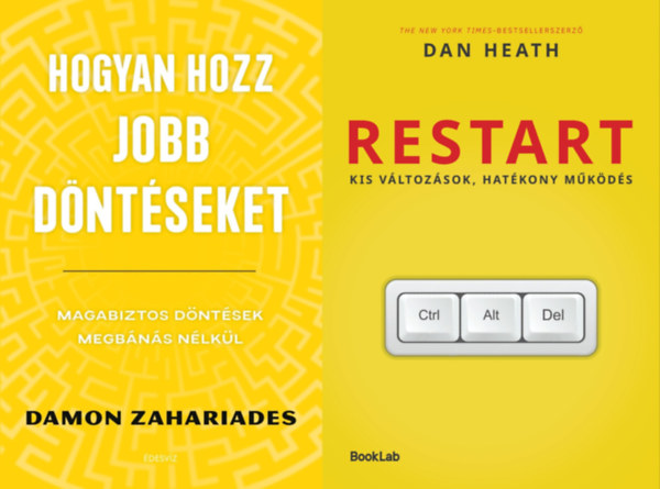 Dan Heath Damon Zahariades - 2 db k�nyv a hat�konys�g el�r�s�hez:   Hogyan hozz jobb d�nt�seket - Magabiztos d�nt�sek megb�n�s n�lk�l + Restart - Kis v�ltoz�sok, hat�kony m�k�d�s