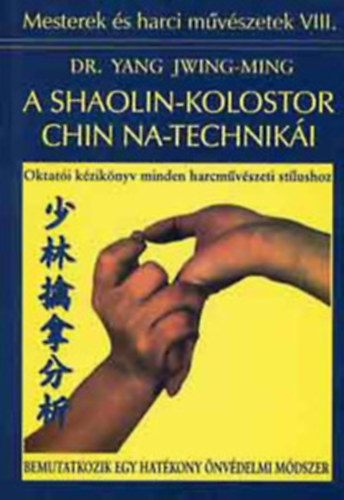 Buddha+A Shaolin-kolostor Chin Na-technik�i - Oktat�i k�zik�nyv minden harcm�v�szeti st�lushoz