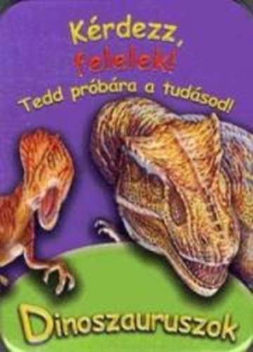 KRDEZZ, FELELEK! - DINOSZAURUSZOK /TEDD PRBRA A TUDSOD!