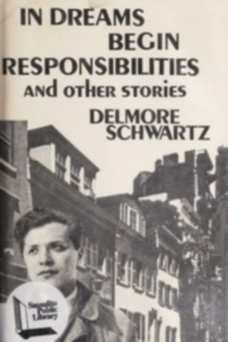 Delmore Schwartz - In Dreams Begin Responsibilities and Other Stories