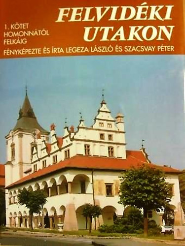 Szacsvay P�ter Legeza L�szl� - Felvid�ki utakon 1. - Homonn�t�l Felk�ig