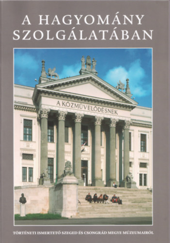 Lengyel Andr�s  (szerk.) - A hagyom�ny szolg�lat�ban (t�rt�neti ismertet� Szeged �s Csongr�d...)