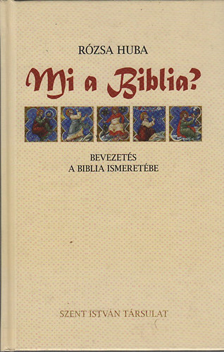Rzsa Huba - Mi a Biblia? - Bevezets a Biblia ismeretbe