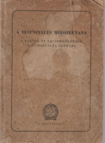Lnyi Marianne, Mtrai Dezsn, Ss Istvn  Keresztri Gzn (szerk.) - A testmozgs mdszertana a tant- s tantnkpzk I-IV. osztlya szmra
