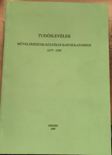 Tud�slevelek m�vel�d�s�nk k�lf�ldi kapcsolataihoz, 1577-1797