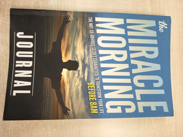 The Miracle Morning - The not-so-obvious Secret Guaranteed to Transform Your Life Before 8AM