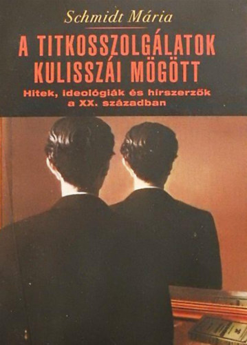 A titkosszolglatok kulisszi mgtt - Hitek, ideolgik s hrszerzk a XX. szzadban