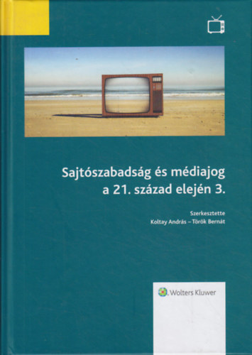 Koltay Andrs-Trk Bernt  (szerk.) - Sajtszabadsg s mdiajog a 21. szzad elejn 3.
