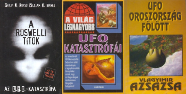 Vlagyimir Azsazsa, J. Birnes Corso William J. Philip Kriston Endre  (szerk.) - 3 db knyv ufkrl: A vilg legnagyobb UFO katasztrfi + UFO Oroszorszg fltt + A roswelli titok