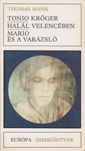 Thomas Mann - Tonio Krger - Hall Velencben - Mario s a varzsl