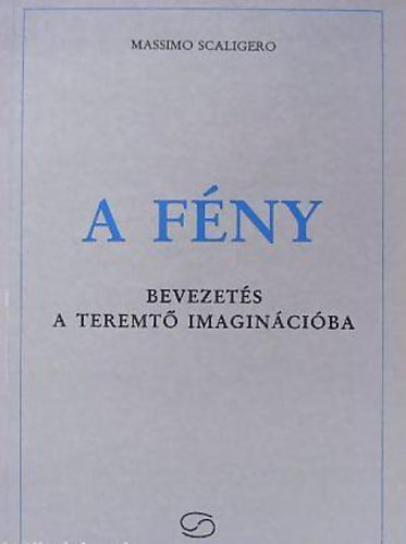 Massimo Scaligero - A fny: bevezets a Teremt imaginciba