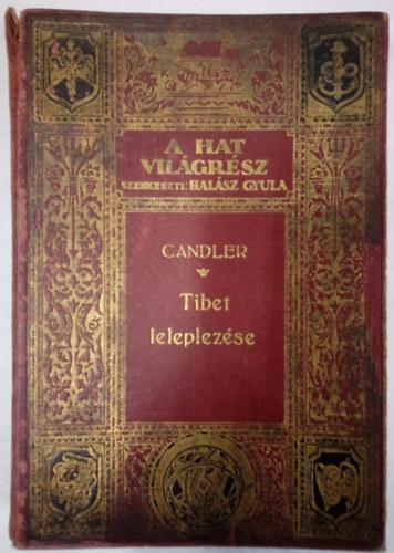 Edmund Candler - Tibet leleplezse - A brit hadsereg benyomulsa Lasszba (A hat vilgrsz- Utazsok s felfedezsek XVI.)