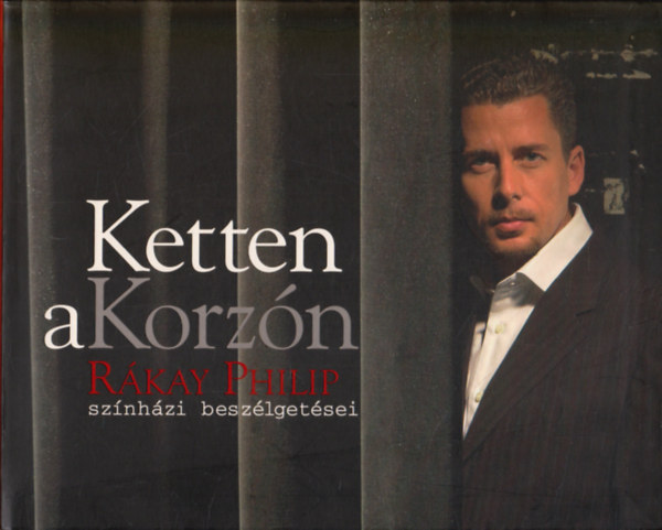 Ketten a Korzn - Rkay Philip sznhzi beszlgetsei