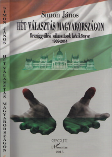 H�t v�laszt�s Magyarorsz�gon (Orsz�ggy�l�si v�laszt�sok k�zik�nyve 1989-2014)