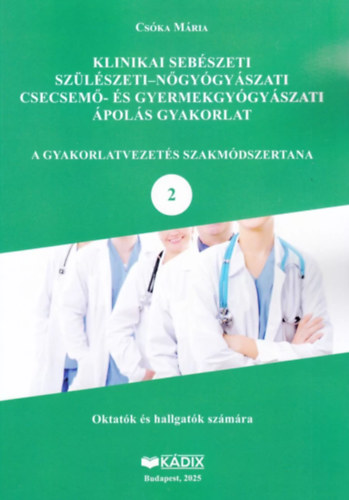 Klinikai seb�szeti, sz�l�szeti-n�gy�gy�szati, csecsem�- �s gyermekgy�gy�szati �pol�s gyakorlat