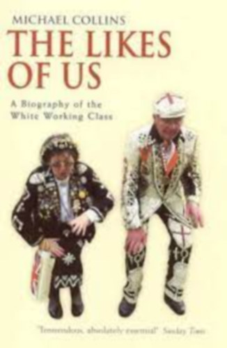 Michael Collins - The Likes of Us: A Biography of the White Working Class